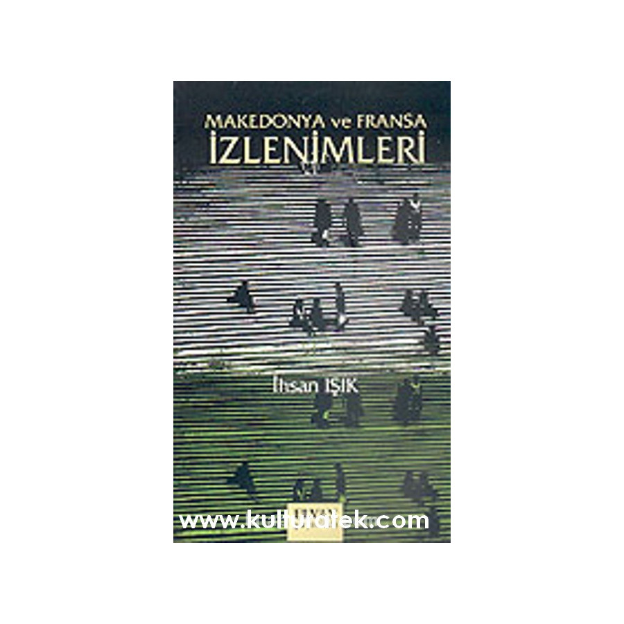 Makedonya ve Fransa Izlenimleri - Ihsan Işık