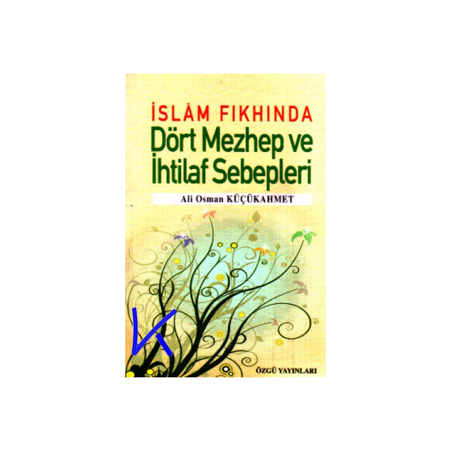 Islam Fıkhında Dört Mezhep ve Ihtilaf Sebepleri - Ali Osman Küçükahmet