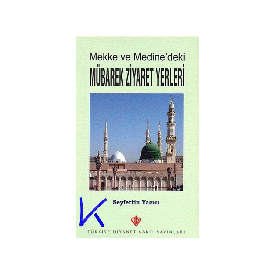 Mekke ve Medine'deki Mübarek Ziyaret Yerleri - Seyfettin Yazıcı - diyanet