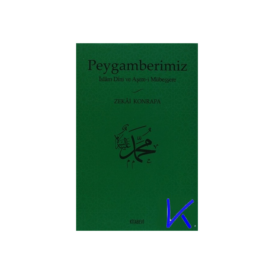 Peygamberimiz - Islam Dini ve Aşerei Mübeşşere - Zekai Konrapa