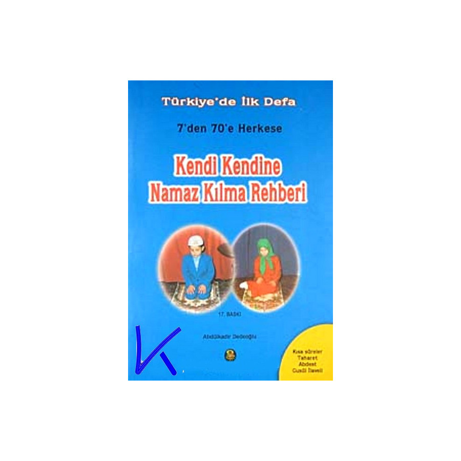 Kendi Kendine Namaz Kılma Rehberi - namaz sureleri, abdest, gusül - Abdülkadir Dedeoğlu