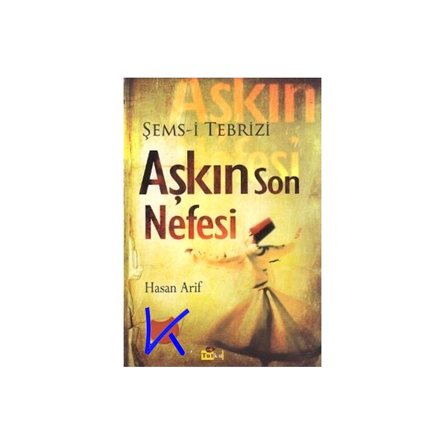 Aşkın Son Nefesi - Şems i Tebrizi - Hasan Arif