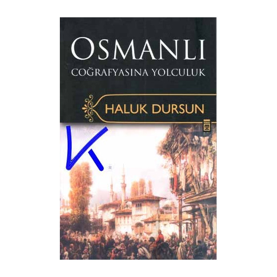 Osmanlı Coğrafyasına Yolculuk - Haluk Dursun