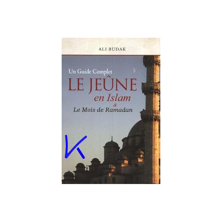 Le Jeûne en Islam et le Mois de Ramadan - un guide complet - Ali Budak