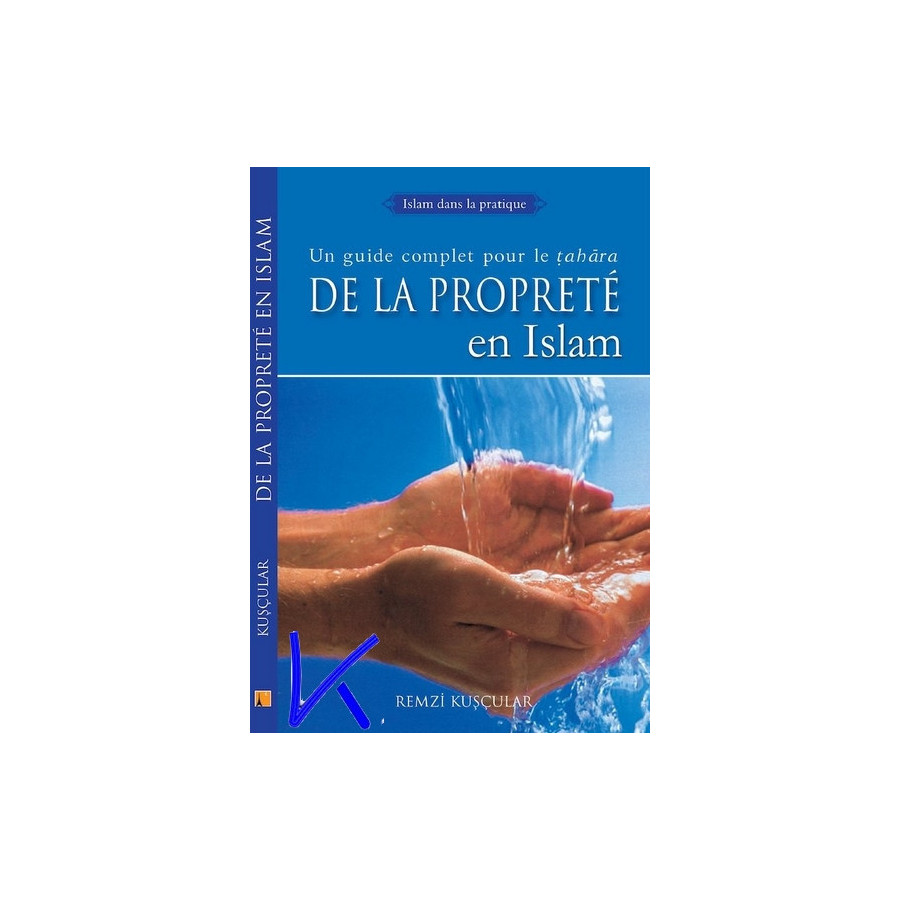 De La Propreté en Islam - Guide complet pour le tahara - Remzi Kuşçular