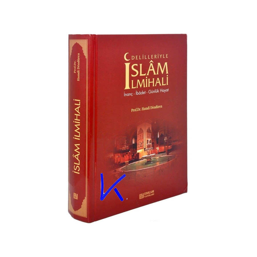 Delilleriyle Islam Ilmihali - Inanç, Ibadet, Günlük Hayat - Hamdi Döndüren, pr dr
