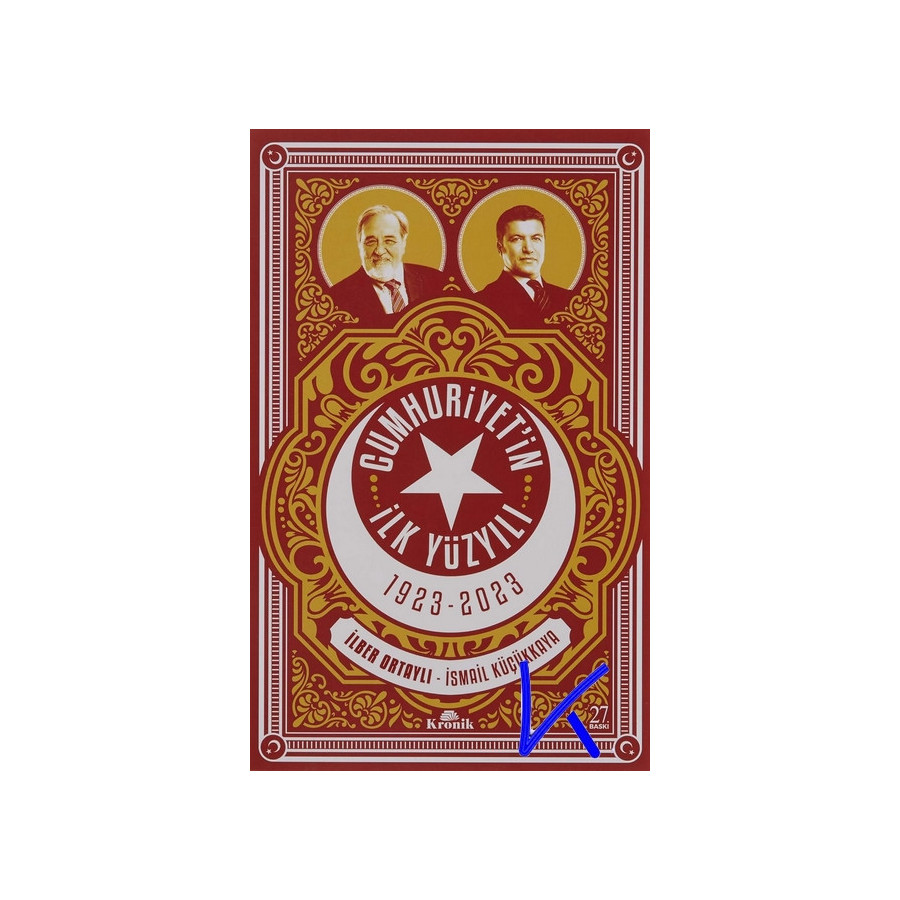 1923 - 2023 Cumhuriyetin Ilk Yüzyılı - Ilber Ortaylı - Ismail Küçükkaya